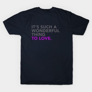 It's such a wonderful thing to love T-Shirt